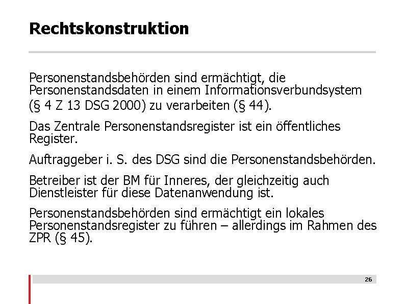 Rechtskonstruktion Personenstandsbehörden sind ermächtigt, die Personenstandsdaten in einem Informationsverbundsystem (§ 4 Z 13 DSG