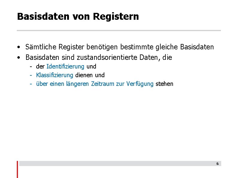 Basisdaten von Registern • Sämtliche Register benötigen bestimmte gleiche Basisdaten • Basisdaten sind zustandsorientierte