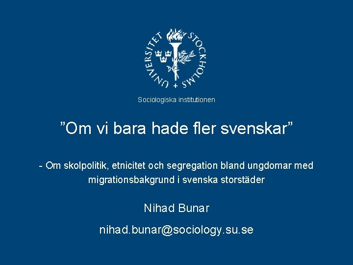 Sociologiska institutionen ”Om vi bara hade fler svenskar” - Om skolpolitik, etnicitet och segregation