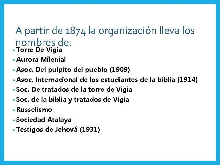 A partir de 1874 la organización lleva los nombres de: • Torre De Vigia