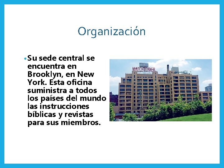 Organización • Su sede central se encuentra en Brooklyn, en New York. Esta oficina