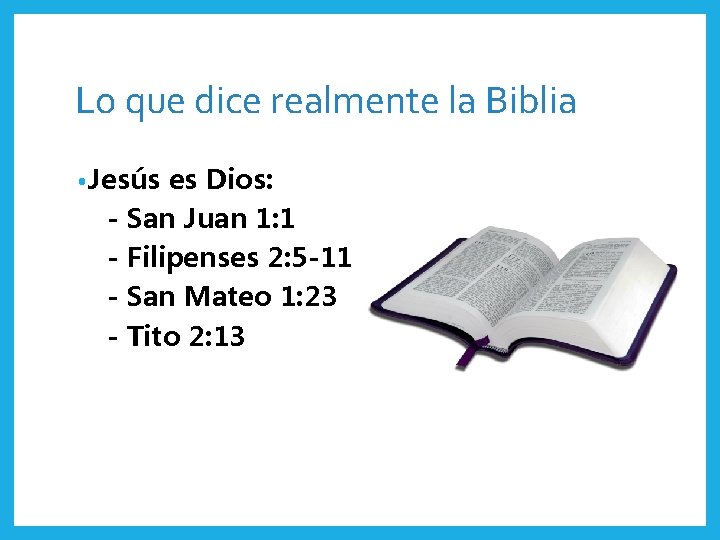 Lo que dice realmente la Biblia • Jesús es Dios: - San Juan 1: