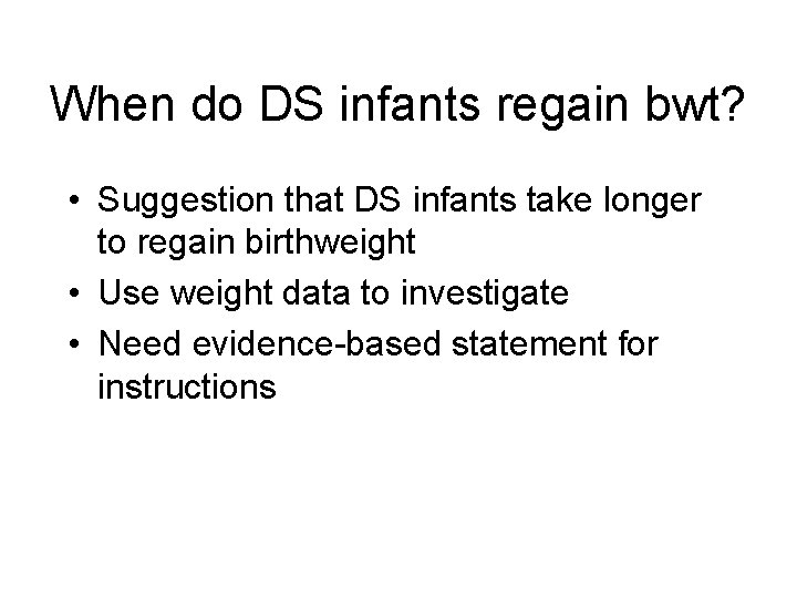 When do DS infants regain bwt? • Suggestion that DS infants take longer to