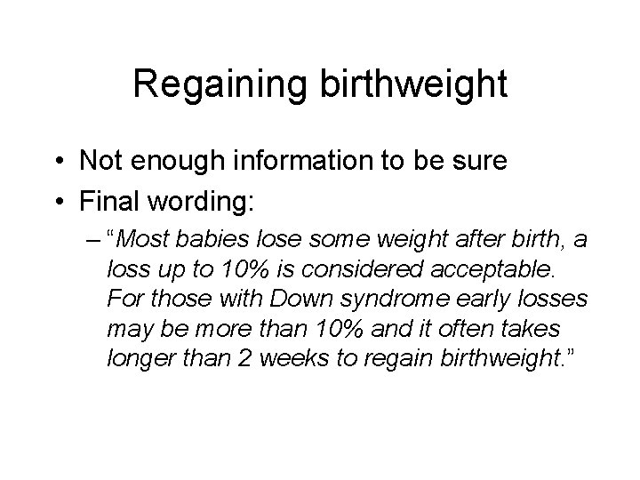 Regaining birthweight • Not enough information to be sure • Final wording: – “Most