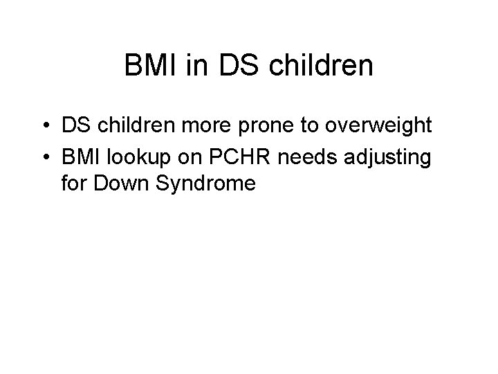 BMI in DS children • DS children more prone to overweight • BMI lookup