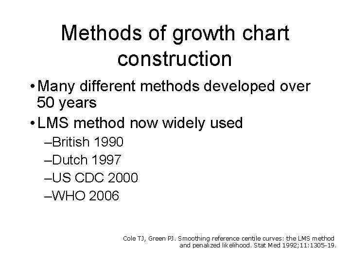Methods of growth chart construction • Many different methods developed over 50 years •