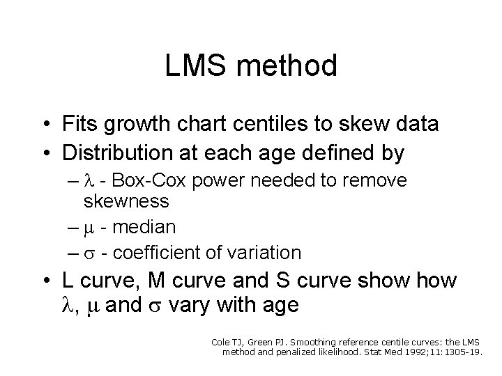 LMS method • Fits growth chart centiles to skew data • Distribution at each