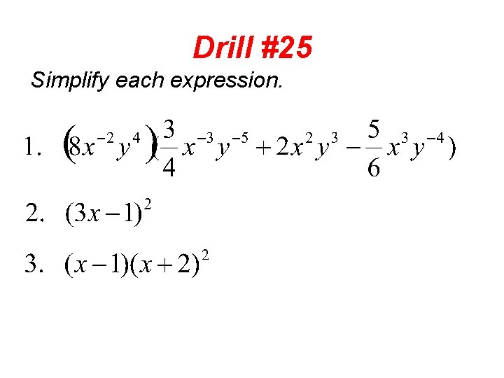 Drill #25 Simplify each expression. 