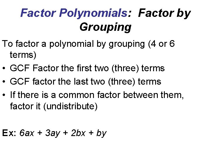 Factor Polynomials: Factor by Grouping To factor a polynomial by grouping (4 or 6