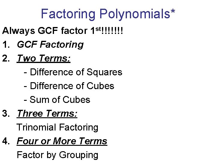 Factoring Polynomials* Always GCF factor 1 st!!!!!!! 1. GCF Factoring 2. Two Terms: -