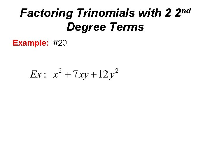 Factoring Trinomials with 2 2 nd Degree Terms Example: #20 