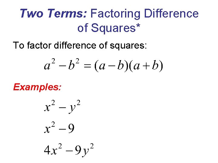 Two Terms: Factoring Difference of Squares* To factor difference of squares: Examples: 