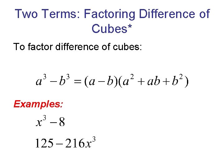 Two Terms: Factoring Difference of Cubes* To factor difference of cubes: Examples: 