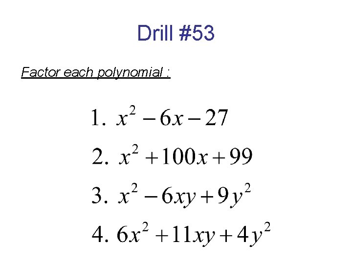 Drill #53 Factor each polynomial : 