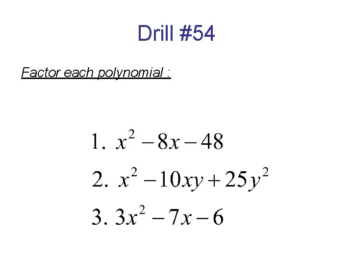 Drill #54 Factor each polynomial : 