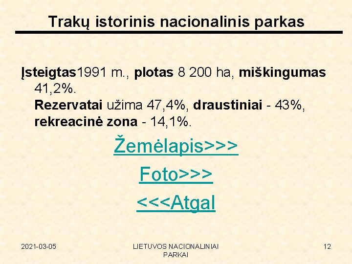 Trakų istorinis nacionalinis parkas Įsteigtas 1991 m. , plotas 8 200 ha, miškingumas 41,