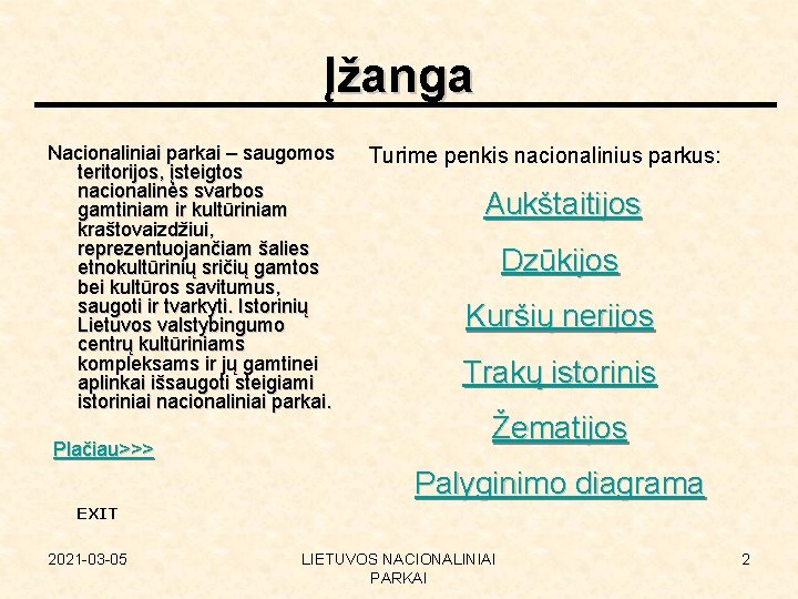 Įžanga Nacionaliniai parkai – saugomos teritorijos, įsteigtos nacionalinės svarbos gamtiniam ir kultūriniam kraštovaizdžiui, reprezentuojančiam