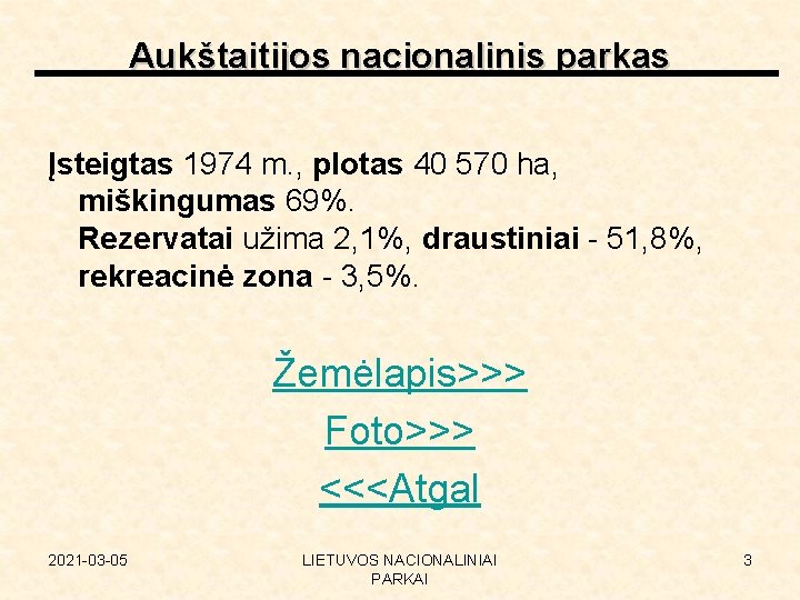 Aukštaitijos nacionalinis parkas Įsteigtas 1974 m. , plotas 40 570 ha, miškingumas 69%. Rezervatai