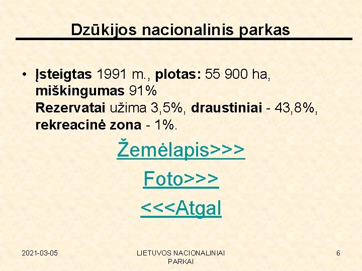 Dzūkijos nacionalinis parkas • Įsteigtas 1991 m. , plotas: 55 900 ha, miškingumas 91%