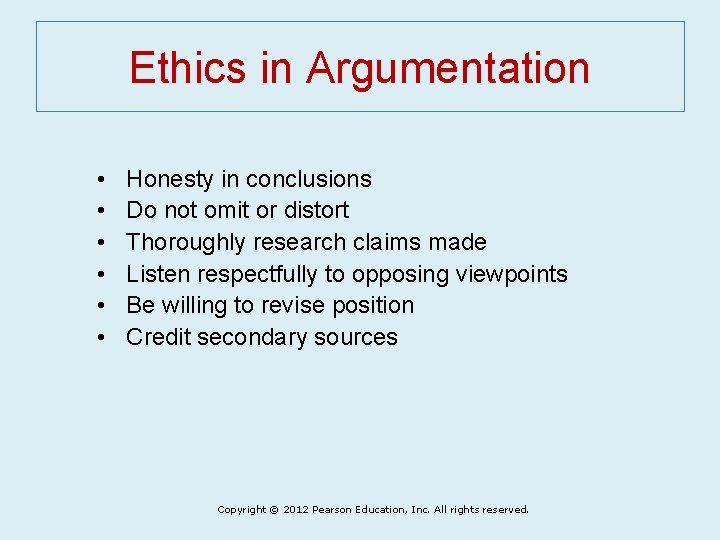 Ethics in Argumentation • • • Honesty in conclusions Do not omit or distort