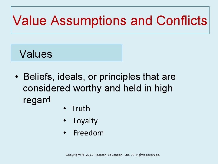 Value Assumptions and Conflicts Values • Beliefs, ideals, or principles that are considered worthy
