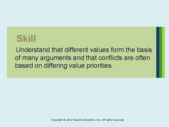 Skill Understand that different values form the basis of many arguments and that conflicts