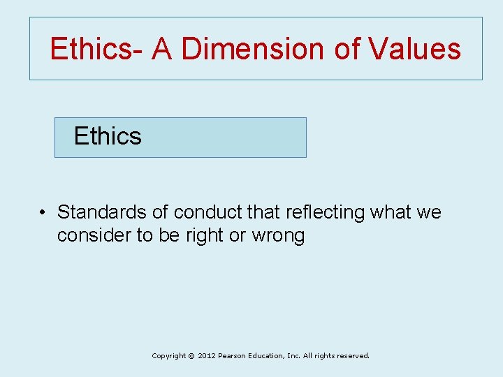 Ethics- A Dimension of Values Ethics • Standards of conduct that reflecting what we