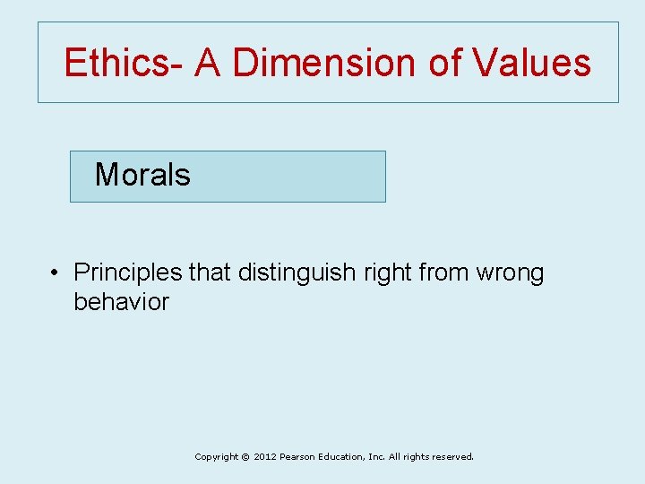 Ethics- A Dimension of Values Morals • Principles that distinguish right from wrong behavior