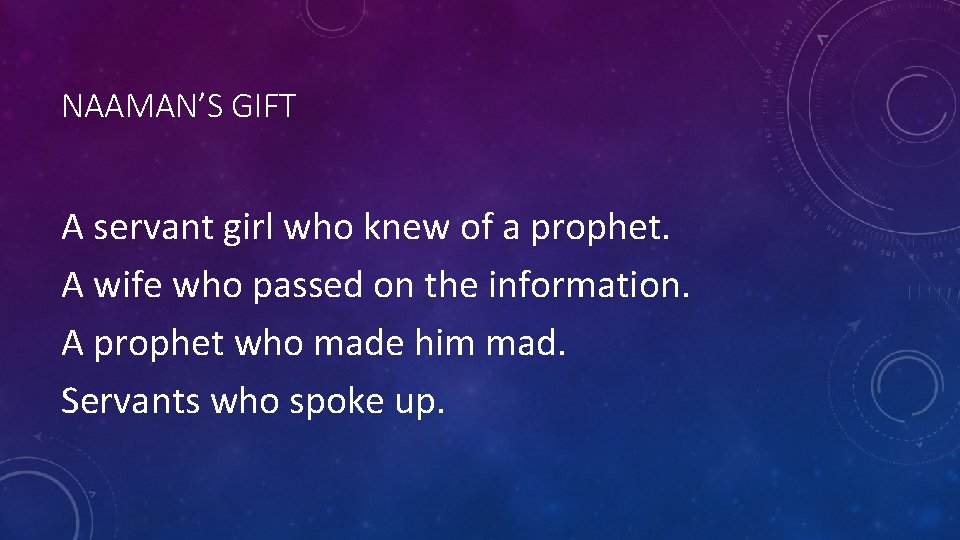 NAAMAN’S GIFT A servant girl who knew of a prophet. A wife who passed