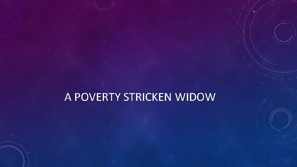 A POVERTY STRICKEN WIDOW 