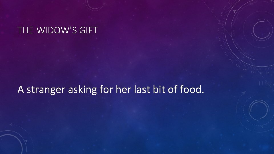 THE WIDOW’S GIFT A stranger asking for her last bit of food. 