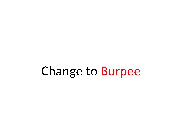 Change to Burpee Change to Burpee
