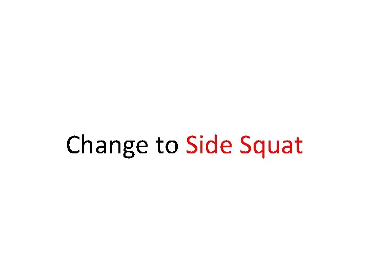 Change to Side Squat Change to Side Squat