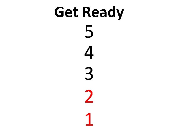 Get Ready 5 4 3 2 1 Get Ready 5 4 3 2 1