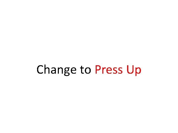 Change to Press Up Change to Press Up