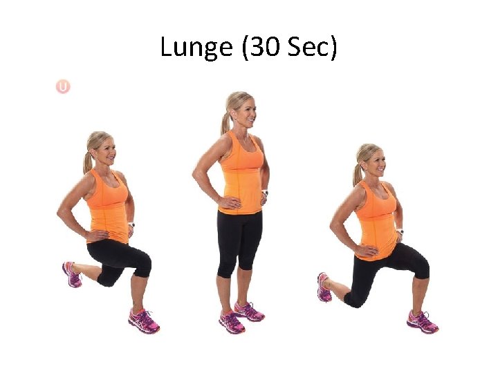 Lunge (30 Sec) Lunge (30 Sec)