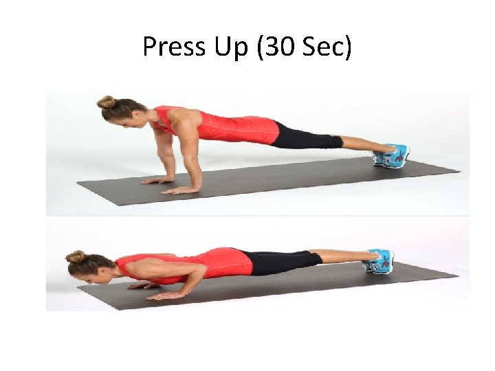 Press Up (30 Sec) Press Up (30 Sec)