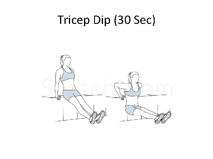 Tricep Dip (30 Sec) Tricep Dip (30 Sec)