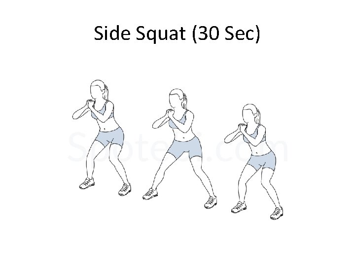 Side Squat (30 Sec) Side Squat (30 Sec)