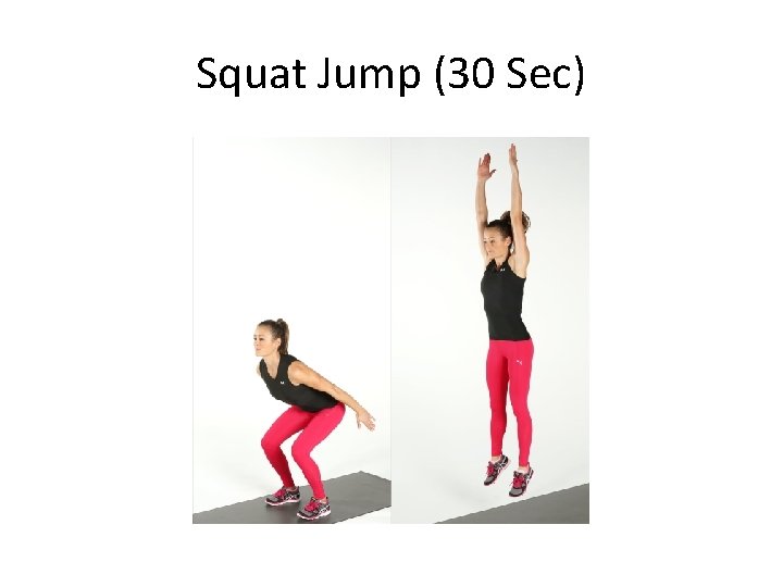 Squat Jump (30 Sec) Squat Jump (30 Sec)