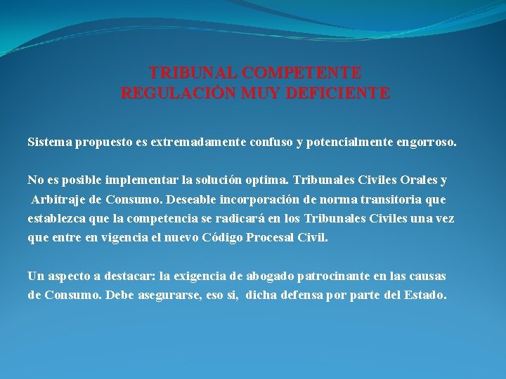 TRIBUNAL COMPETENTE REGULACIÓN MUY DEFICIENTE Sistema propuesto es extremadamente confuso y potencialmente engorroso. No