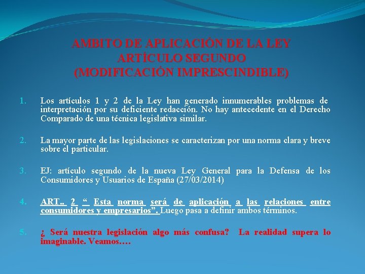 AMBITO DE APLICACIÓN DE LA LEY ARTÍCULO SEGUNDO (MODIFICACIÓN IMPRESCINDIBLE) 1. Los artículos 1