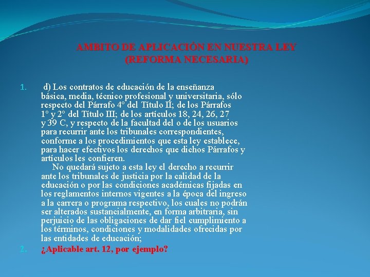 AMBITO DE APLICACIÓN EN NUESTRA LEY (REFORMA NECESARIA) 1. 2. d) Los contratos de