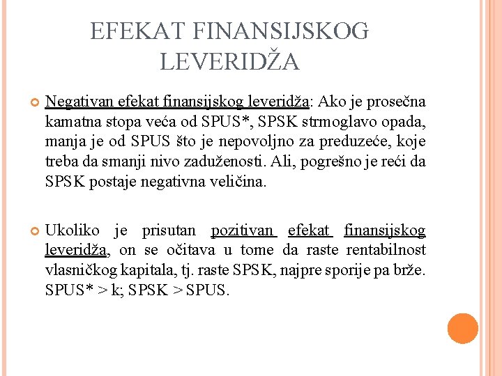 EFEKAT FINANSIJSKOG LEVERIDŽA Negativan efekat finansijskog leveridža: Ako je prosečna kamatna stopa veća od