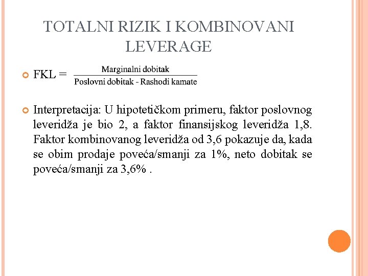 TOTALNI RIZIK I KOMBINOVANI LEVERAGE FKL = Interpretacija: U hipotetičkom primeru, faktor poslovnog leveridža