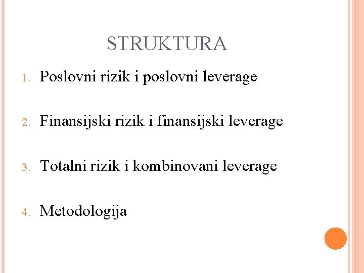 STRUKTURA 1. Poslovni rizik i poslovni leverage 2. Finansijski rizik i finansijski leverage 3.