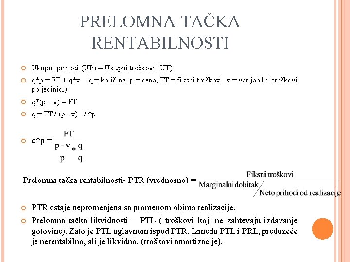 PRELOMNA TAČKA RENTABILNOSTI Ukupni prihodi (UP) = Ukupni troškovi (UT) q*p = FT +