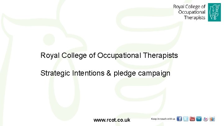 Royal College of Occupational Therapists Strategic Intentions & pledge campaign www. rcot. co. uk
