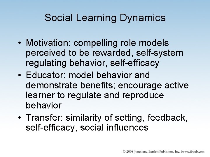 Social Learning Dynamics • Motivation: compelling role models perceived to be rewarded, self-system regulating