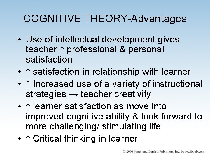 COGNITIVE THEORY-Advantages • Use of intellectual development gives teacher ↑ professional & personal satisfaction